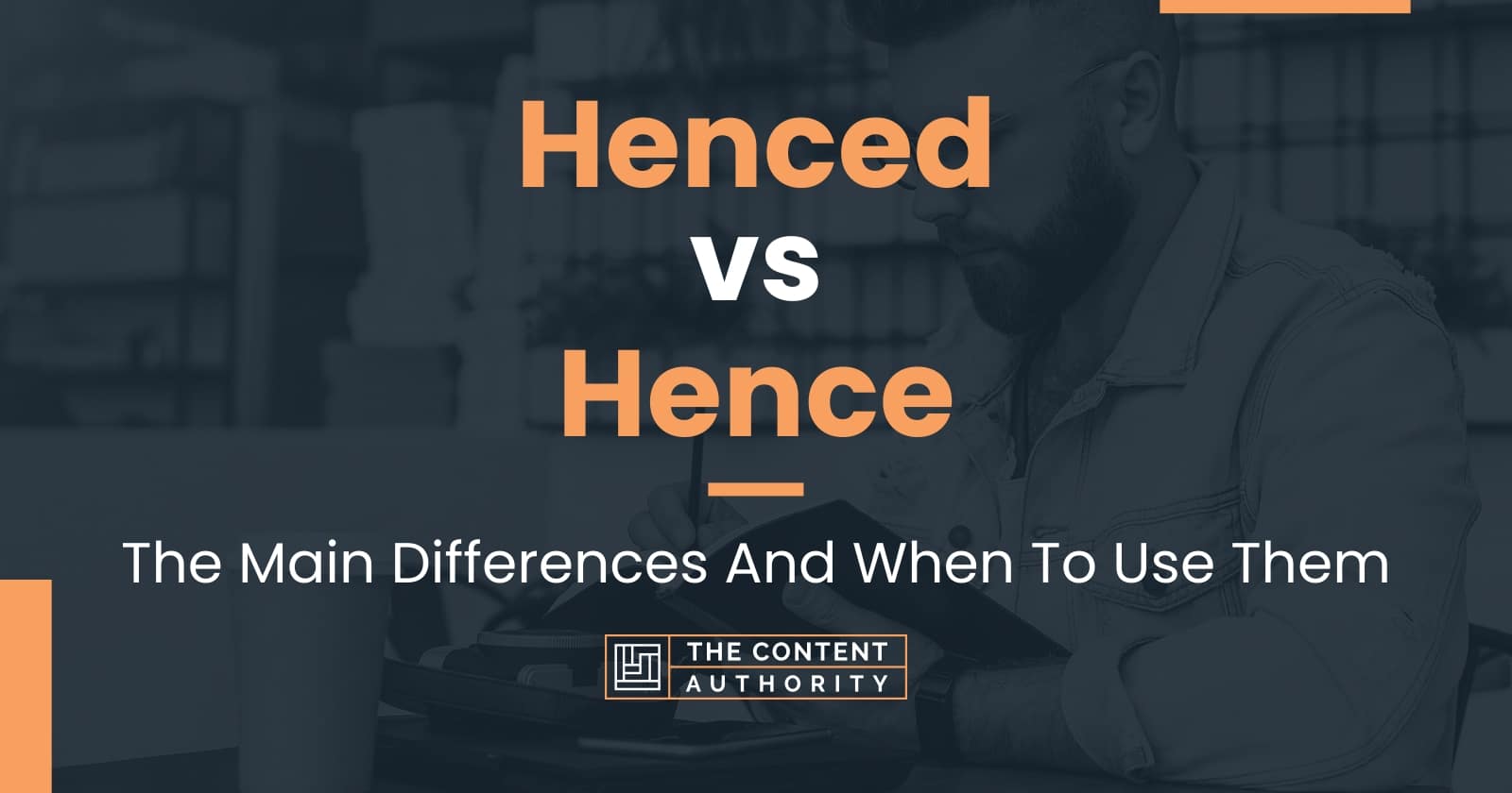 Henced vs Hence: The Main Differences And When To Use Them