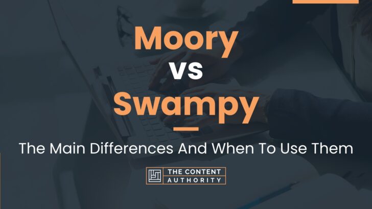 Moory vs Swampy: The Main Differences And When To Use Them
