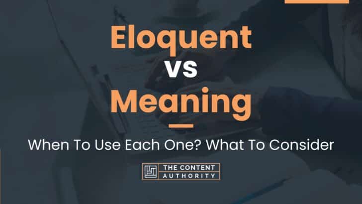 Eloquent vs Meaning: When To Use Each One? What To Consider