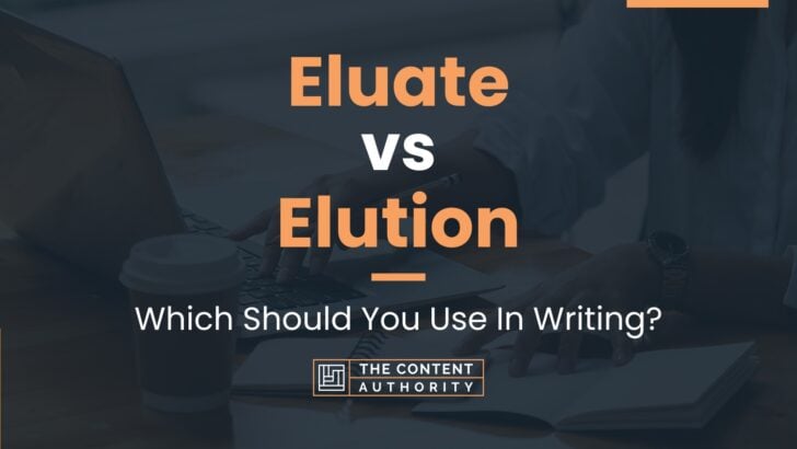 Eluate vs Elution: Which Should You Use In Writing?