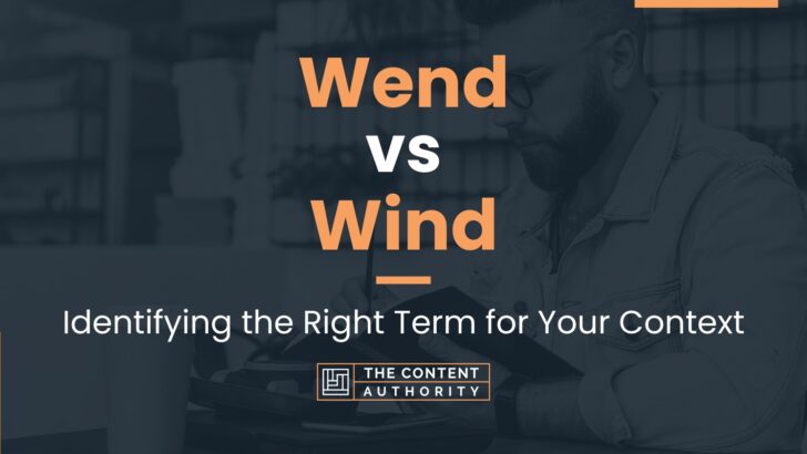 Wend vs Wind: Identifying the Right Term for Your Context
