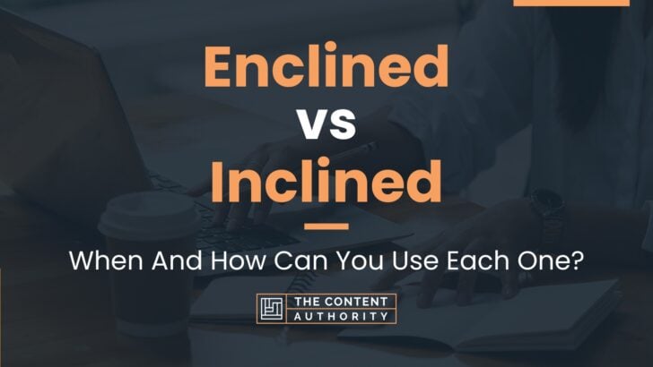 enclined-vs-inclined-when-and-how-can-you-use-each-one