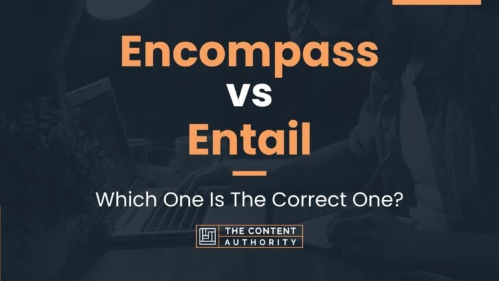 Encompass vs Entail: Which One Is The Correct One?