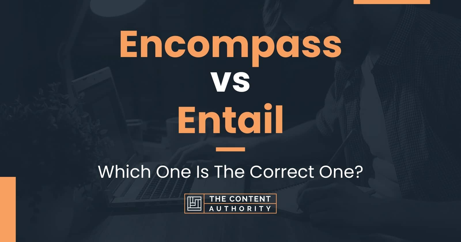 Encompass vs Entail: Which One Is The Correct One?