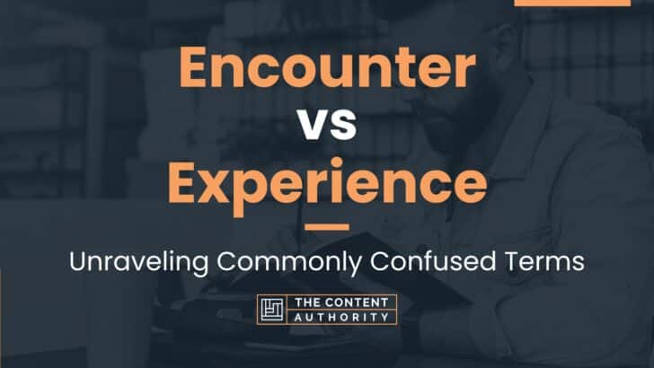 Encounter vs Experience: Unraveling Commonly Confused Terms