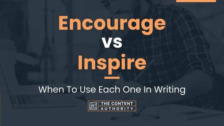 Encourage vs Inspire: When To Use Each One In Writing