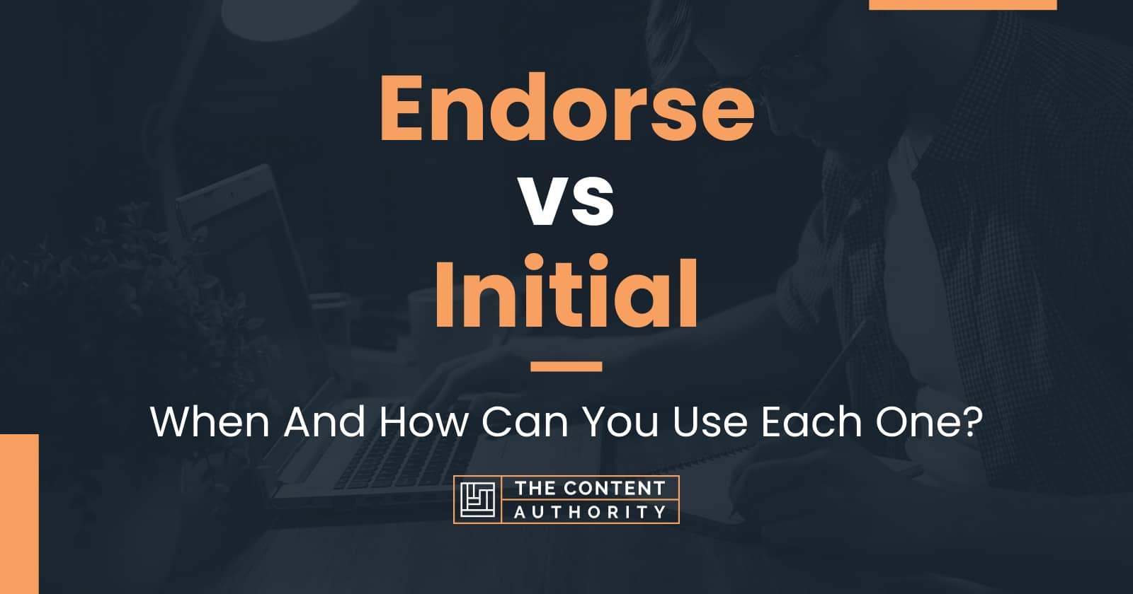 Endorse vs Initial: When And How Can You Use Each One?