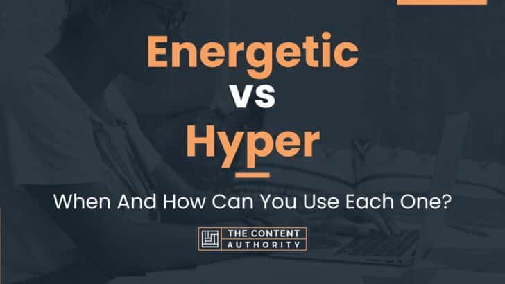 Energetic vs Hyper: When And How Can You Use Each One?