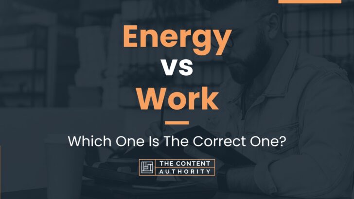 Energy vs Work: Which One Is The Correct One?