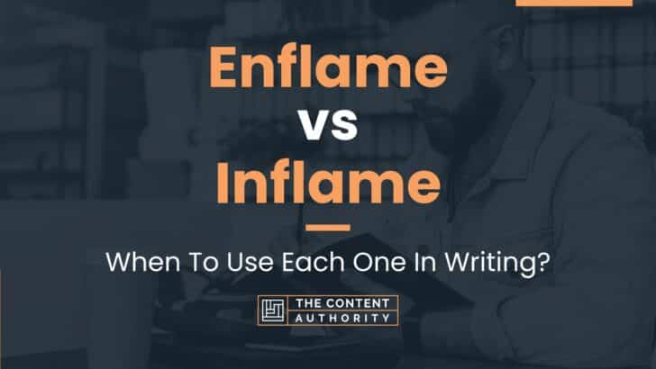 Enflame vs Inflame: When To Use Each One In Writing?