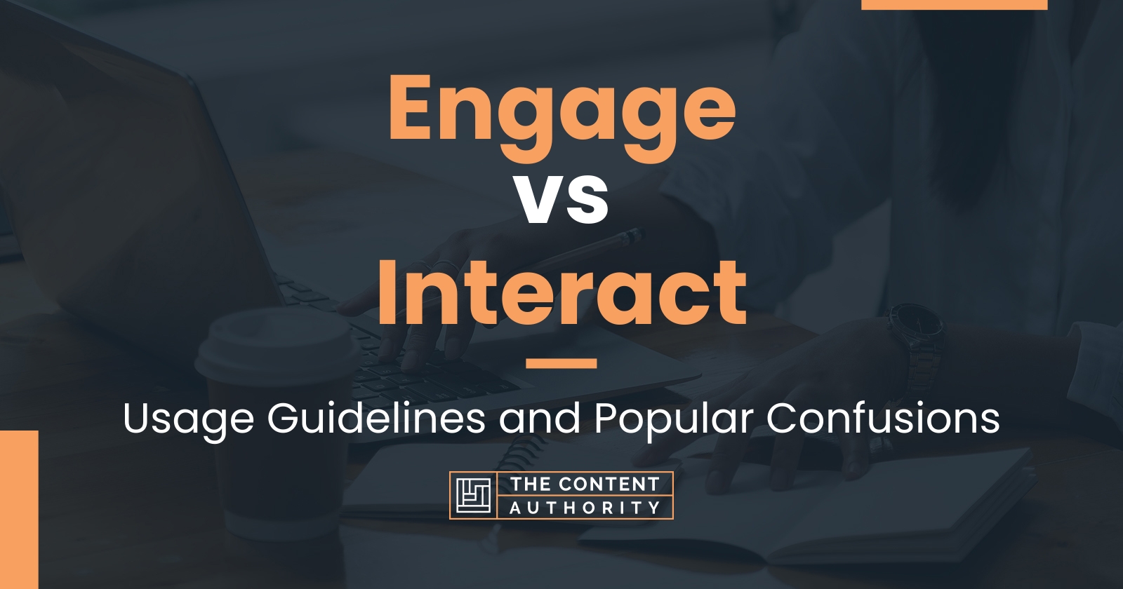Engage vs Interact: Usage Guidelines and Popular Confusions