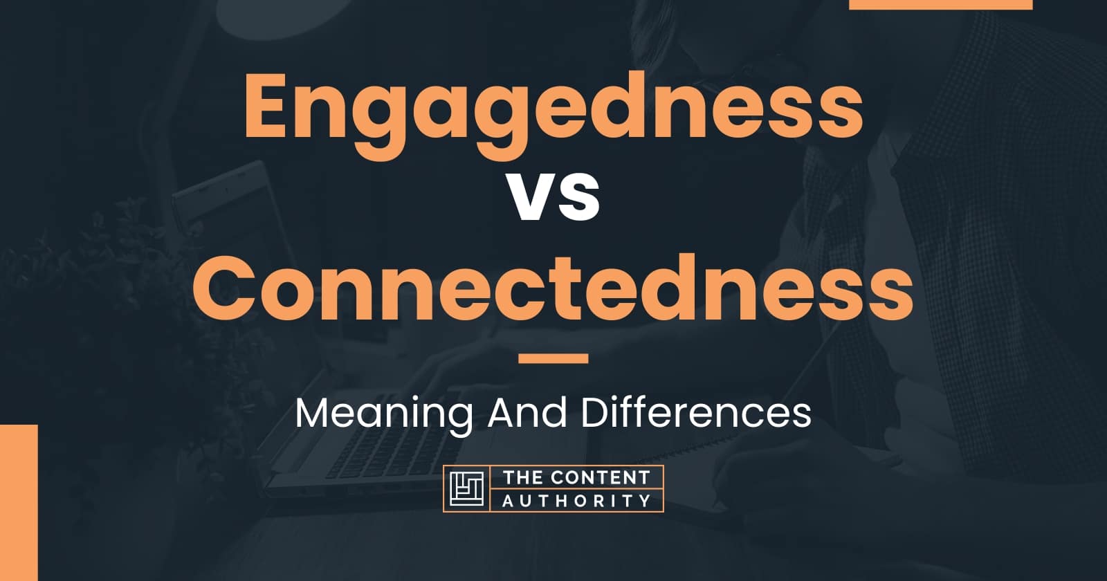 engagedness-vs-connectedness-meaning-and-differences