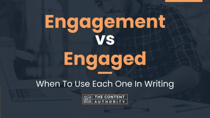 Engagement vs Engaged: When To Use Each One In Writing
