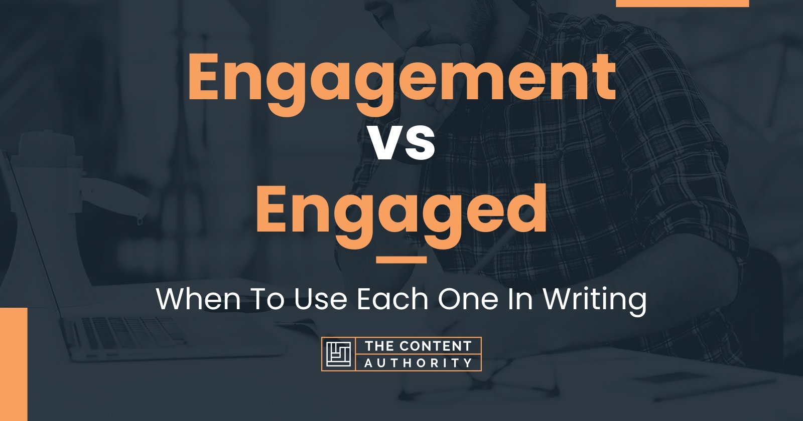 Engagement vs Engaged: When To Use Each One In Writing