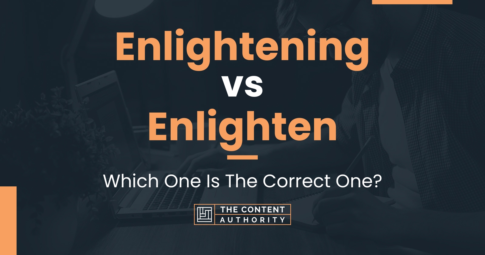 Enlightening Vs Enlighten: Which One Is The Correct One?