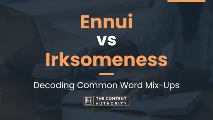 Ennui vs Irksomeness: Decoding Common Word Mix-Ups