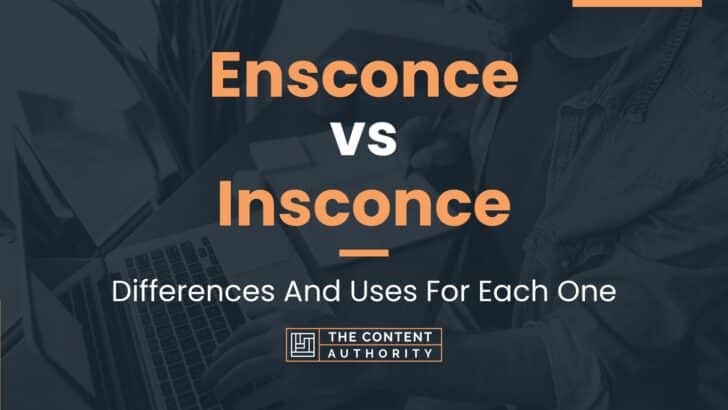 Ensconce vs Insconce: Differences And Uses For Each One