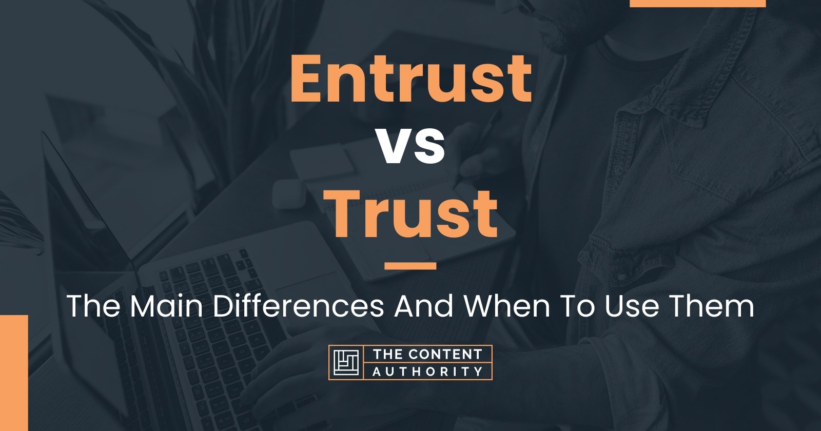 Entrust vs Trust: The Main Differences And When To Use Them