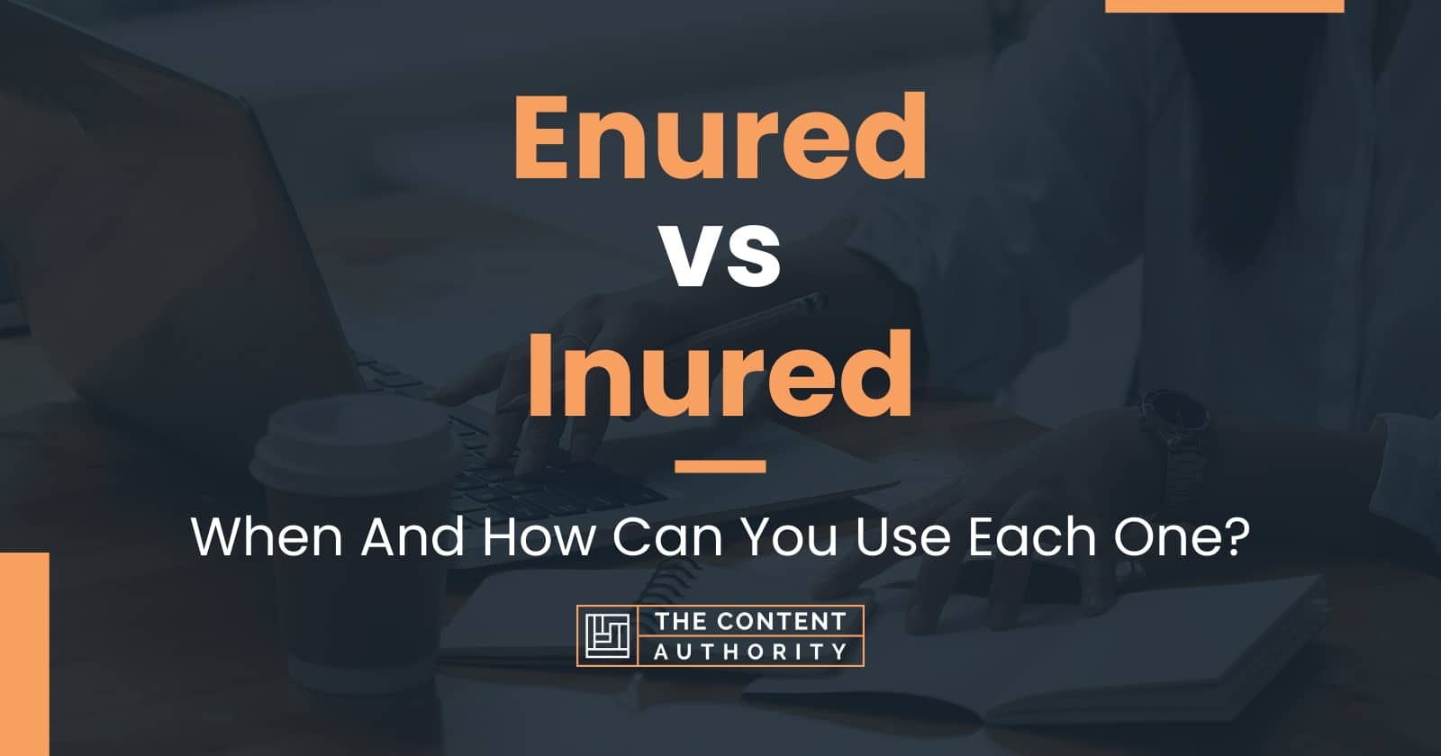 Enured vs Inured: When And How Can You Use Each One?