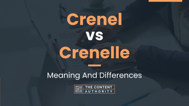 Crenel vs Crenelle: Meaning And Differences