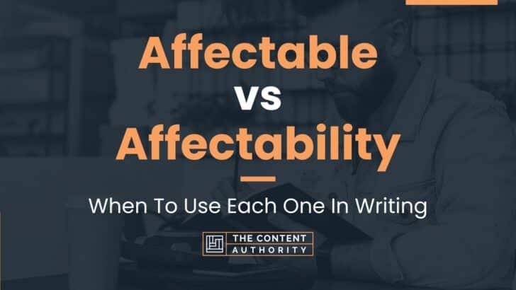 Affectable vs Affectability: When To Use Each One In Writing
