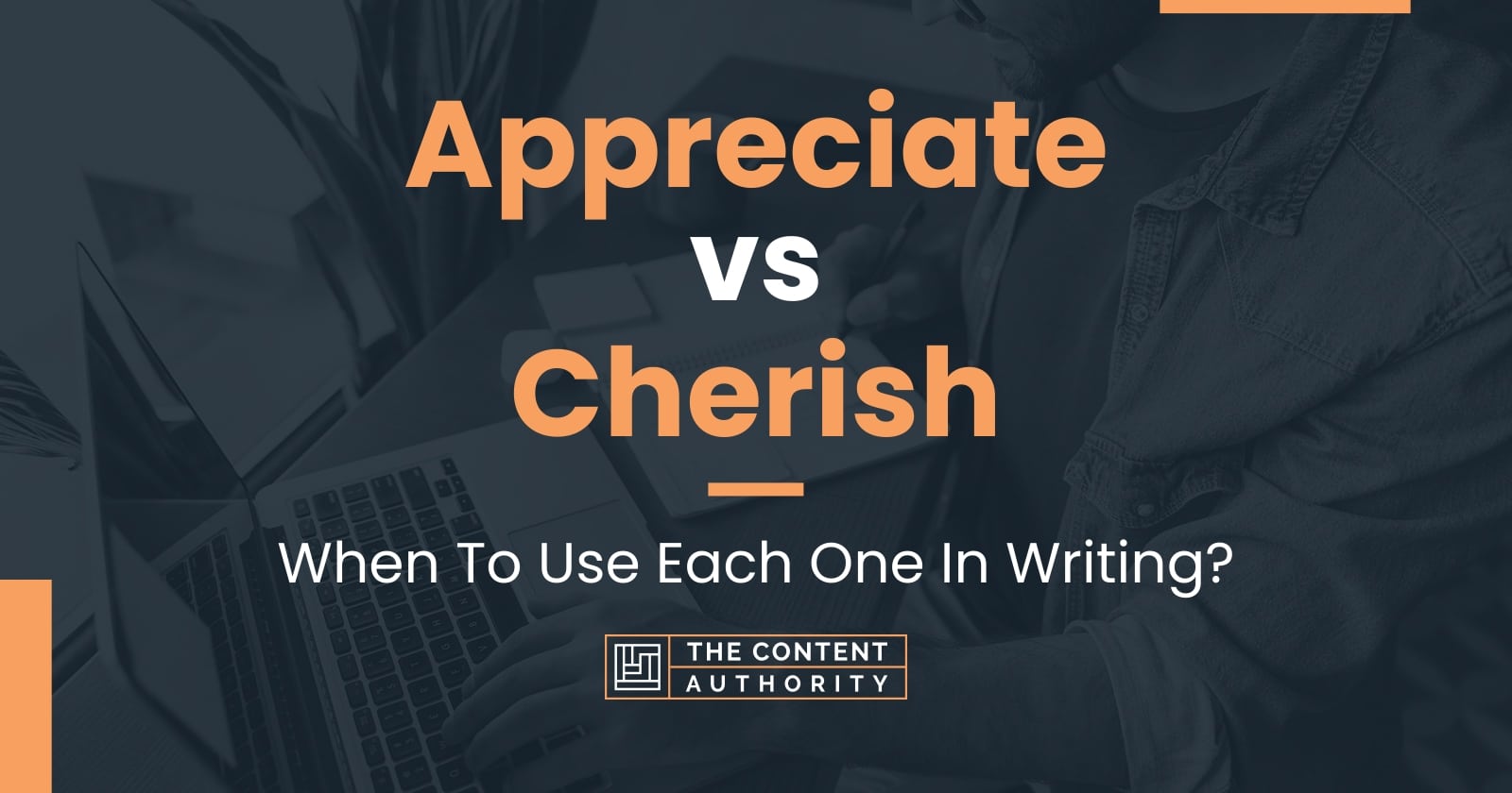 Appreciate vs Cherish: When To Use Each One In Writing?