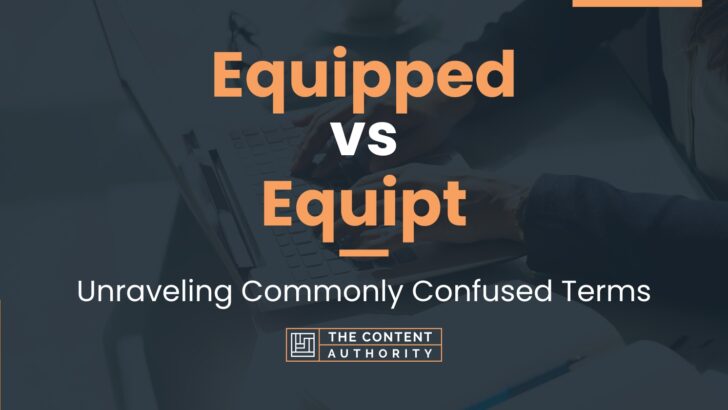 equipped-vs-equipt-unraveling-commonly-confused-terms