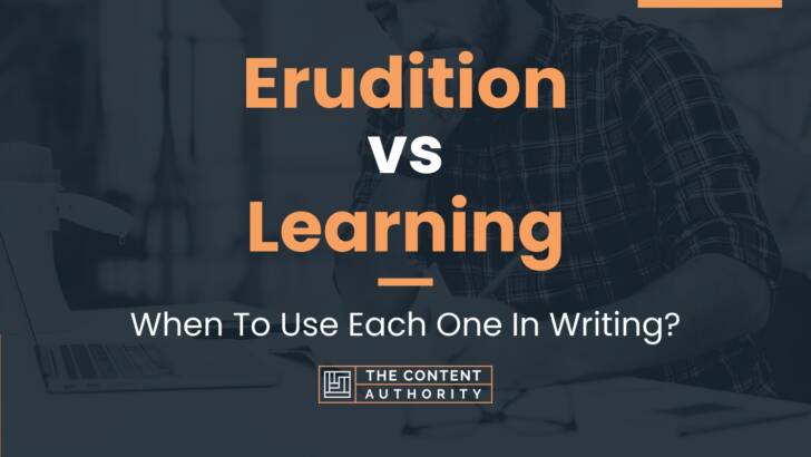 Erudition vs Learning: When To Use Each One In Writing?