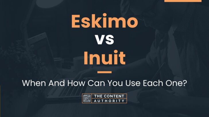 Eskimo vs Inuit: When And How Can You Use Each One?