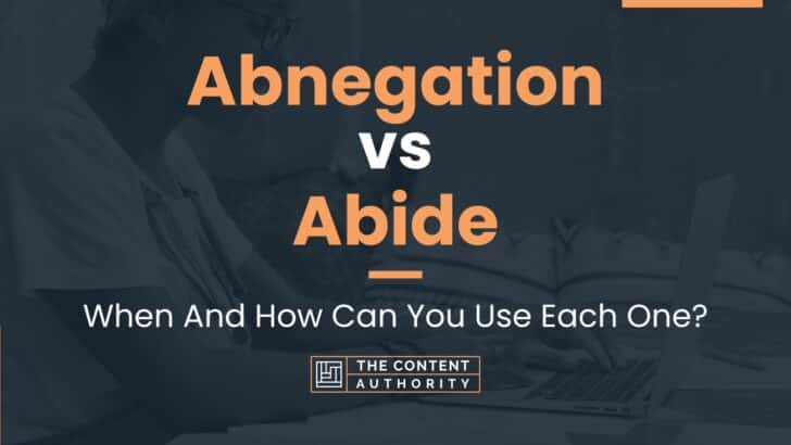 Abnegation vs Abide: When And How Can You Use Each One?
