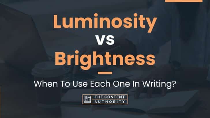 Luminosity vs Brightness: When To Use Each One In Writing?