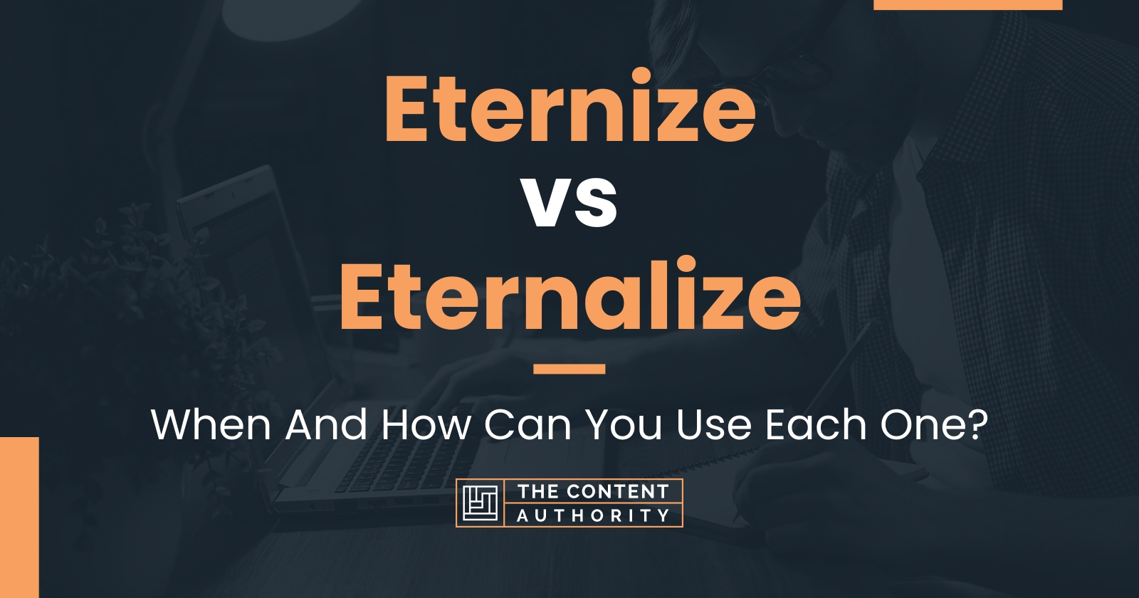 Eternize vs Eternalize: When And How Can You Use Each One?