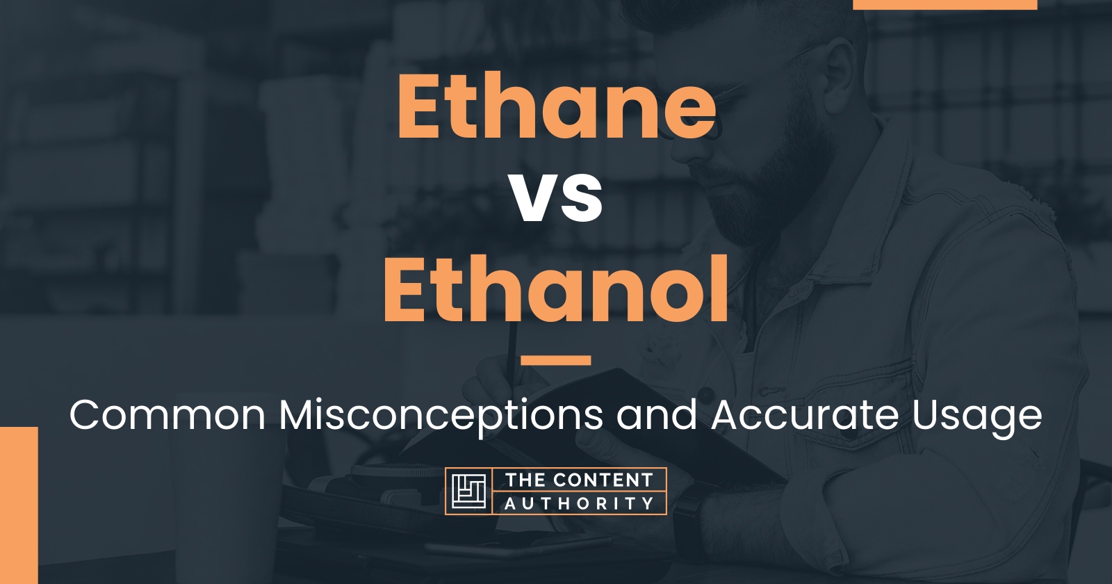 Ethane Vs Ethanol Common Misconceptions And Accurate Usage