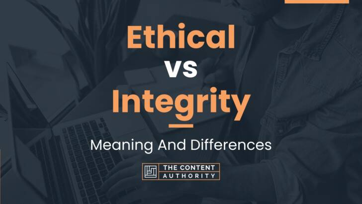 Ethical vs Integrity: Meaning And Differences