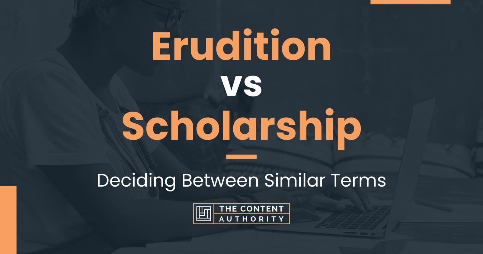 Erudition vs Scholarship: Deciding Between Similar Terms