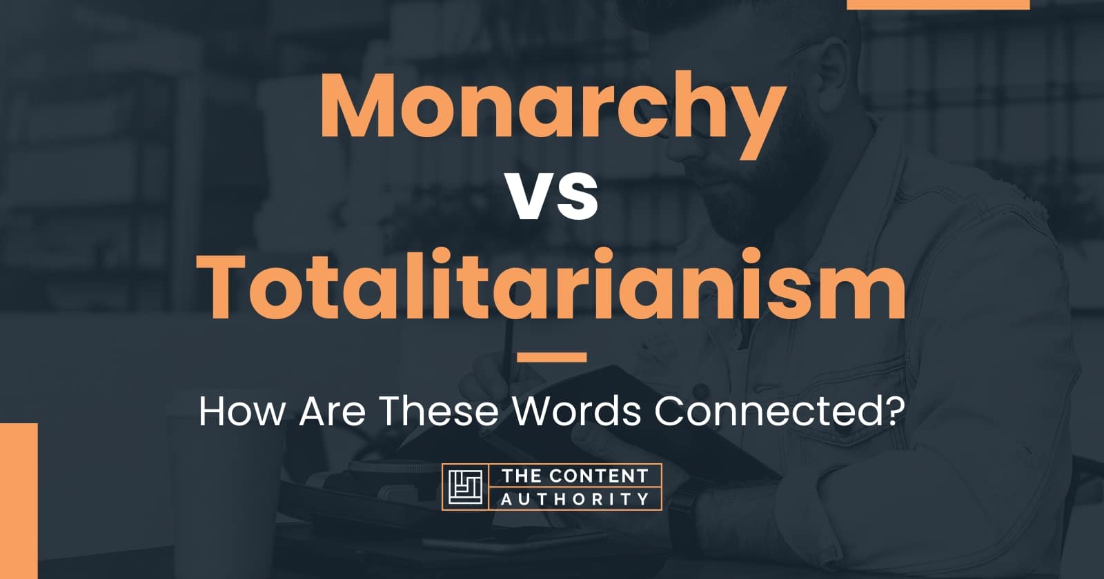 Monarchy vs Totalitarianism: How Are These Words Connected?