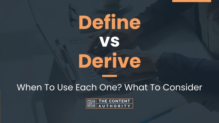Define vs Derive: When To Use Each One? What To Consider