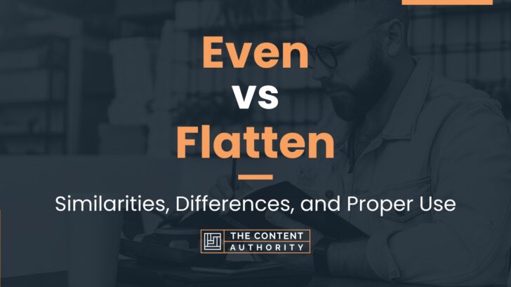 Even vs Flatten: Similarities, Differences, and Proper Use