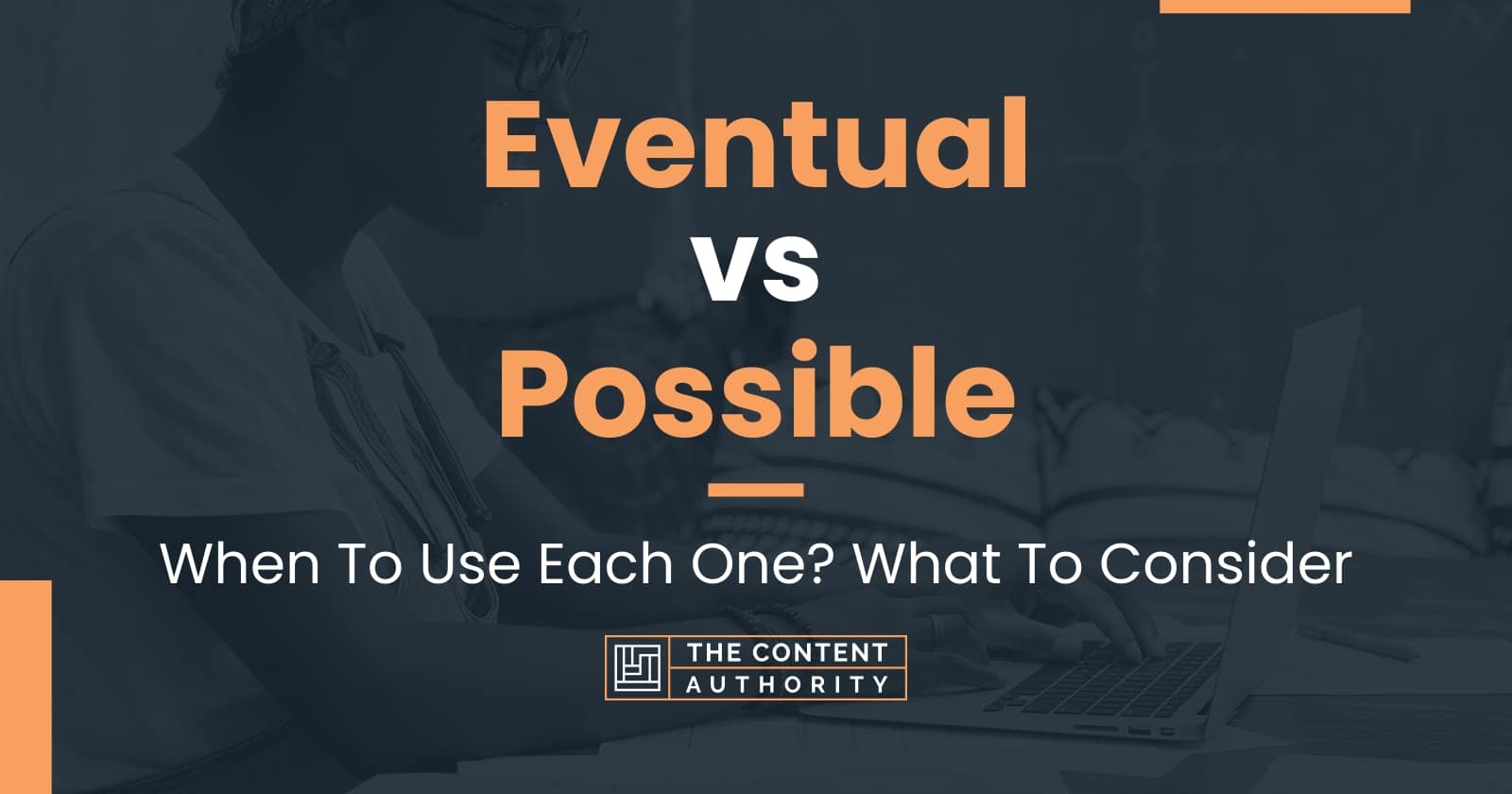 Eventual vs Possible: When To Use Each One? What To Consider