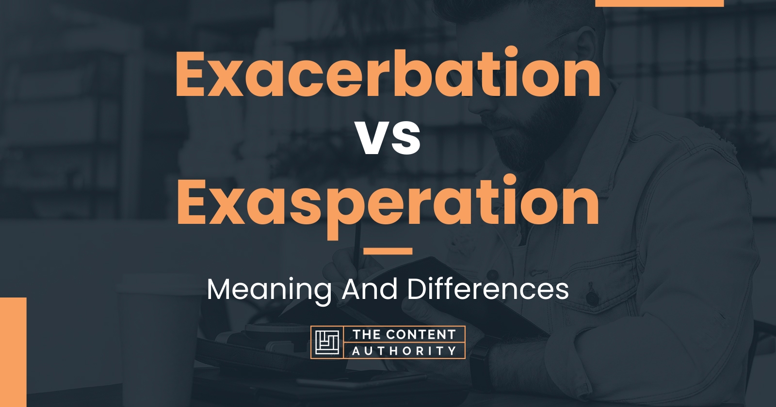 Exacerbation vs Exasperation: Meaning And Differences