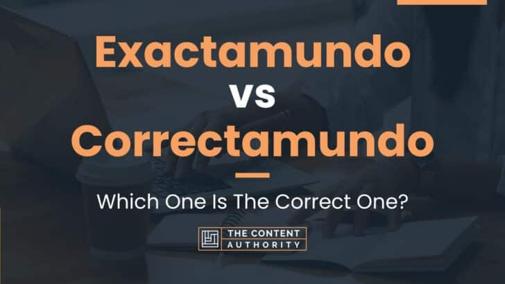 Exactamundo vs Correctamundo: Which One Is The Correct One?