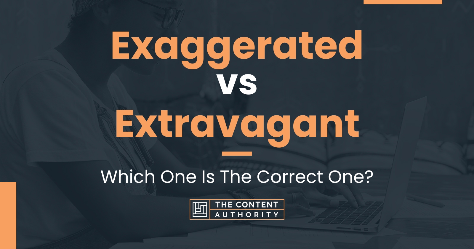 Exaggerated vs Extravagant: Which One Is The Correct One?