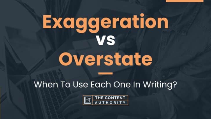 Exaggeration vs Overstate: When To Use Each One In Writing?