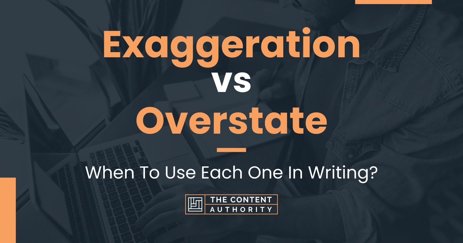 Exaggeration vs Overstate: When To Use Each One In Writing?