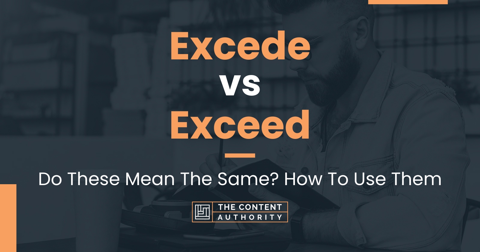 excede-vs-exceed-do-these-mean-the-same-how-to-use-them