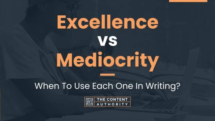 Excellence vs Mediocrity: When To Use Each One In Writing?