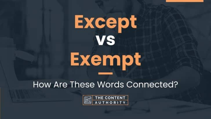 Except vs Exempt: How Are These Words Connected?