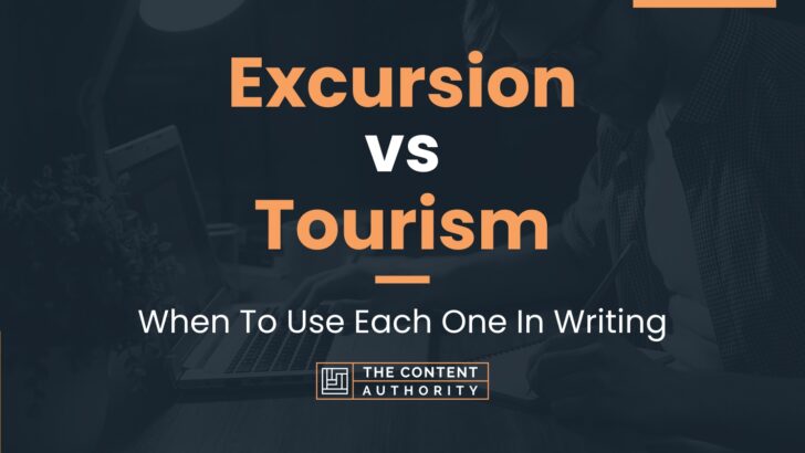Excursion vs Tourism: When To Use Each One In Writing