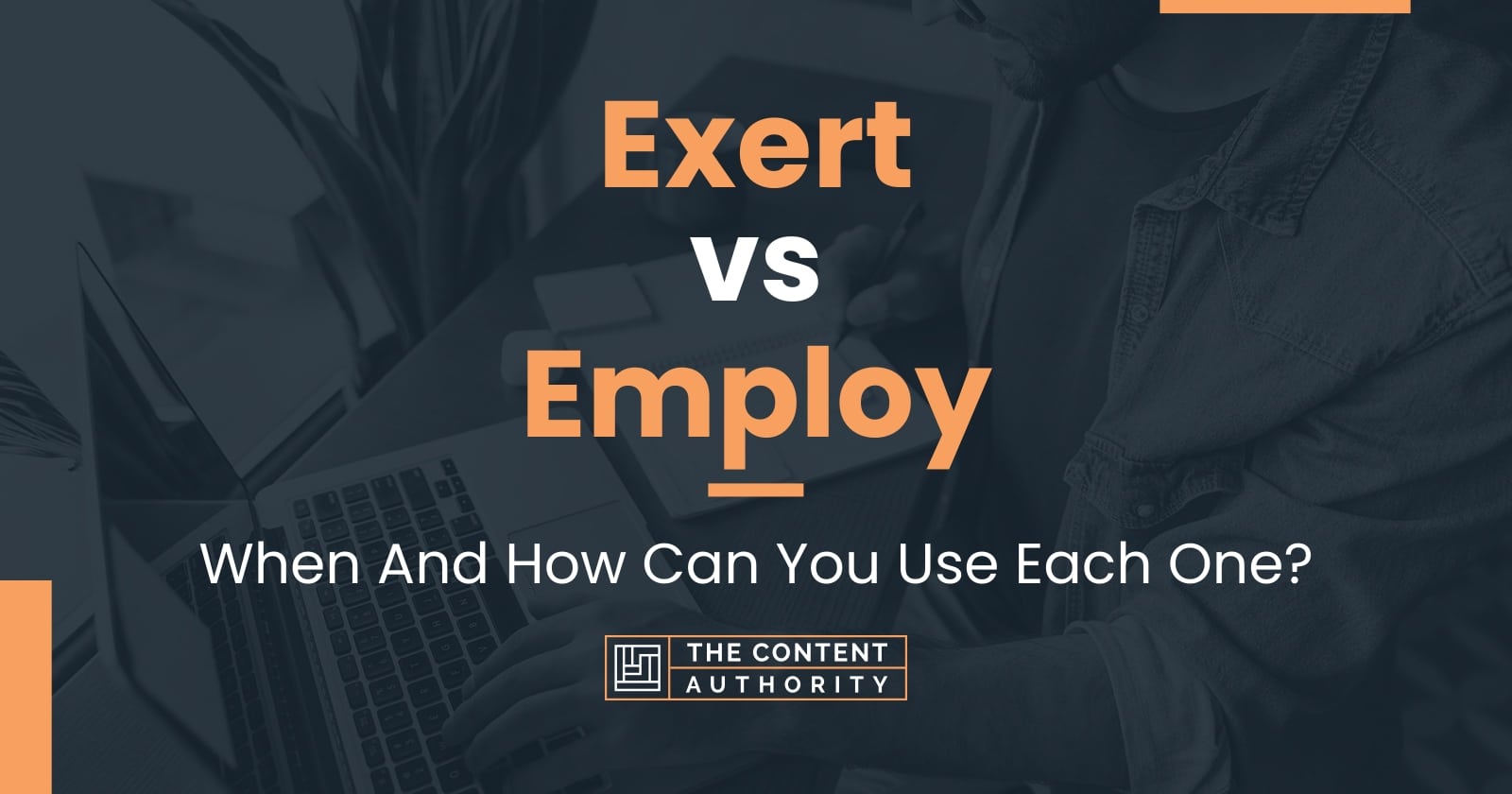 Exert vs Employ: When And How Can You Use Each One?