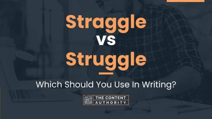 Straggle vs Struggle: Which Should You Use In Writing?